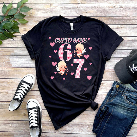 Cupid Says 6 7. T-Shirt