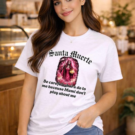 Santa Muerte Don't play about me. T-Shirt