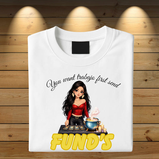 Funds first. T-Shirt
