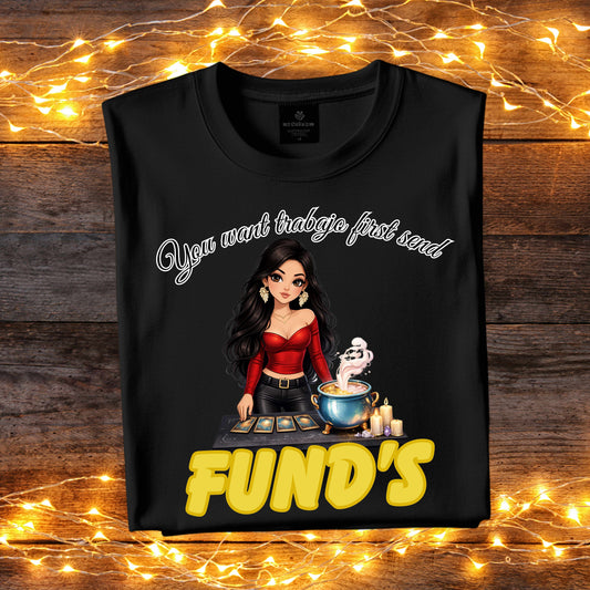 Funds first. T-Shirt