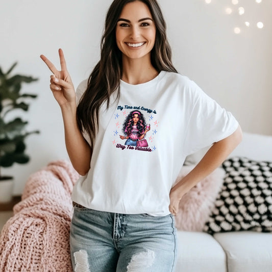 my time and energy way too valuable. T-Shirt