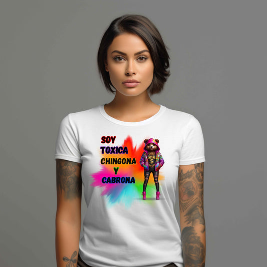 Soy Toxica Chingona Y Cabrona. T-Shirt